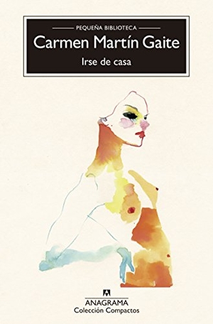 Martin Gaite, Carmen. Irse de Casa. Anagrama, 2017.