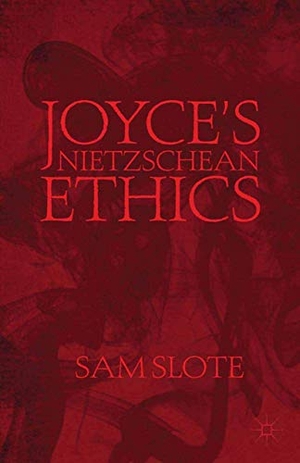 Slote, S.. Joyce¿s Nietzschean Ethics. Palgrave Macmillan US, 2013.