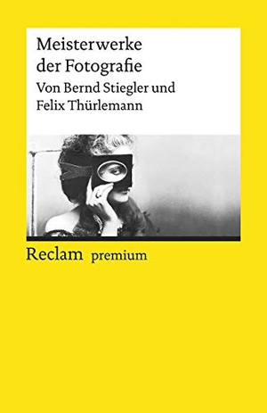 Stiegler, Bernd / Felix Thürlemann. Meisterwerke der Fotografie. Reclam Philipp Jun., 2020.