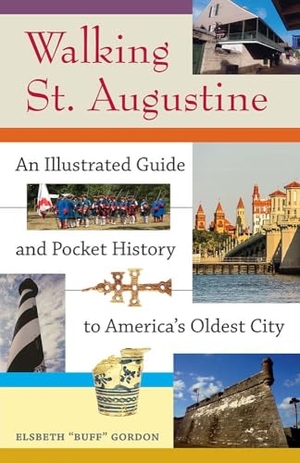 Gordon. Walking St. Augustine - An Illustrated Guide and Pocket History to America's Oldest City. University Press of Florida, 2015.