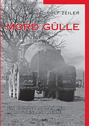 Zeiler, Rolf. Mord Gülle. Books on Demand, 2017.