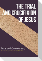 The Trial and Crucifixion of Jesus: Texts and Commentary
