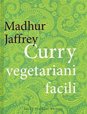 Jaffrey, Madhur. Curry vegetariani facili. Guido Tommasi Editore-Datanova, 2016.
