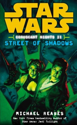 Reaves, Michael. Star Wars: Coruscant Nights II - Street of Shadows. Cornerstone, 2008.