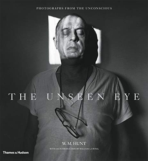 Hunt, W. M.. The Unseen Eye - Photographs from the Unconscious. Thames & Hudson IWUK, 2011.