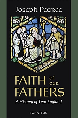 Pearce, Joseph. Faith of Our Fathers - A History of True England. Ignatius Press, 2022.