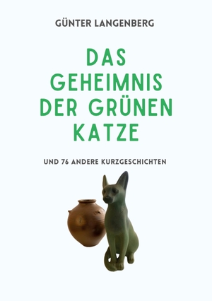 Langenberg, Günter. Das Geheimnis der Grünen Katze - und 76 andere Kurzgeschichten. Re Di Roma-Verlag, 2023.