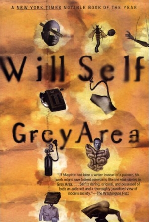Self, Will / Self. Grey Area. Grove Atlantic, 1997.