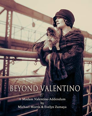 Morris, Michael / Evelyn Zumaya. BEYOND VALENTINO - A MADAM VALENTINO ADDENDUM. Viale Industria Pubblicazioni, 2017.