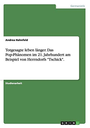 Hahnfeld, Andrea. Totgesagte leben länger. Das Pop-Phänomen im 21. Jahrhundert am Beispiel von Herrndorfs "Tschick".. GRIN Publishing, 2015.