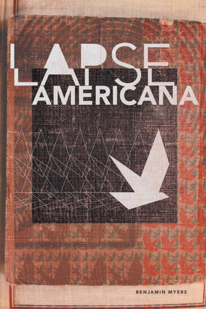 Myers, Benjamin. Lapse Americana. NYQ Books, 2013.