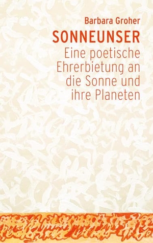 Groher, Barbara. Sonneunser - Eine poetische Ehrerbietung an die Sonne und ihre Planeten. Verlag am Goetheanum, 2021.