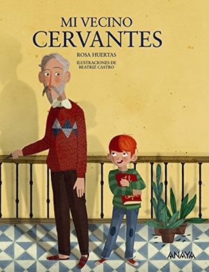 Huertas Gómez, Rosa. Mi vecino Cervantes. Anaya Educación, 2016.