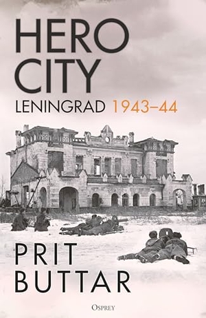 Buttar, Prit. Hero City - Leningrad 1943-44. Bloomsbury Publishing PLC, 2024.