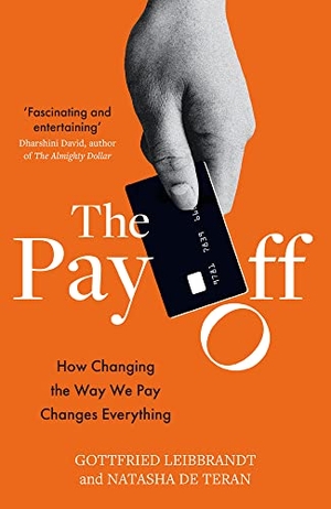 Leibbrandt, Gottfried / Natasha de Teran. The Pay Off: How Changing the Way We Pay Changes Everything. Elliott & Thompson, 2021.