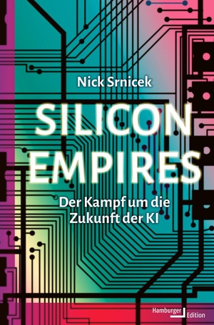 Srnicek, Nick. Silicon Empires - Der Kampf um die Zukunft der KI. Hamburger Edition, 2026.