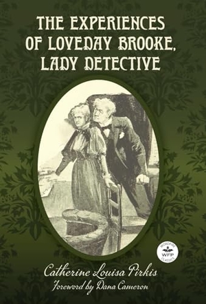 Pirkis, Catherine Louisa. The Experiences of Loveday Brooke, Lady Detective - Annotated Version with Foreword by Dana Cameron. Wordfire Press, 2025.