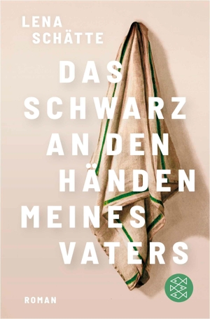 Schätte, Lena. Das Schwarz an den Händen meines Vaters - Roman | Longlist Deutscher Buchpreis 2025. FISCHER Taschenbuch, 2026.