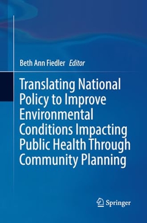 Fiedler, Beth Ann (Hrsg.). Translating National Policy to Improve Environmental Conditions Impacting Public Health Through Community Planning. Springer International Publishing, 2018.