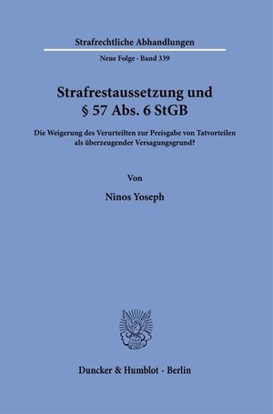 Yoseph, Ninos. Strafrestaussetzung und § 57 Abs. 6 StGB - Die Weigerung des Verurteilten zur Preisgabe von Tatvorteilen als überzeugender Versagungsgrund?. Duncker & Humblot GmbH, 2026.