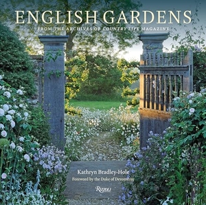 Devonshire, Duke of / Kathryn Bradley-Hole. English Gardens - From the Archives of Country Life Magazine. Rizzoli International Publications, 2019.