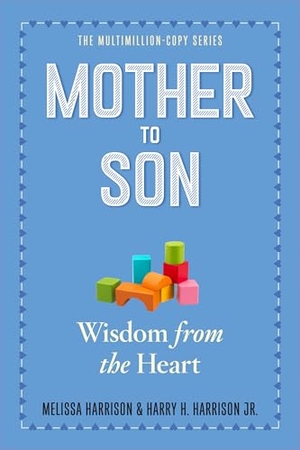 Harrison, Melissa / Harry H Harrison Jr. Mother to Son, Revised Edition - Wisdom from the Heart. Workman Publishing, 2013.