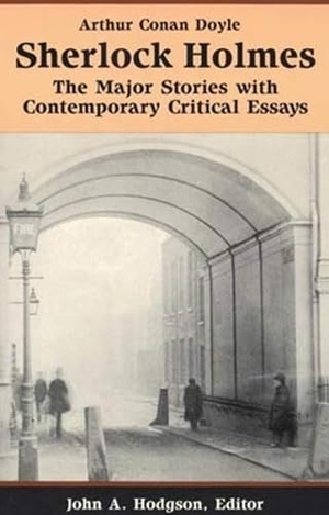 Doyle, Arthur. Sherlock Holmes - The Major Stories with Contemporary Critical Essays. Bedford Books, 1993.