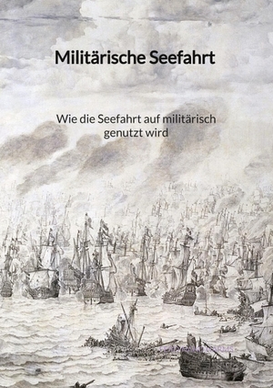 Harms, Ferdinand. Militärische Seefahrt - Wie die Seefahrt auf militärisch genutzt wird. Jaltas Books, 2023.