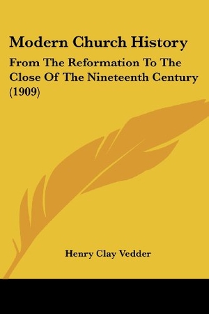 Vedder, Henry Clay. Modern Church History - From The Reformation To The Close Of The Nineteenth Century (1909). Kessinger Publishing, LLC, 2008.