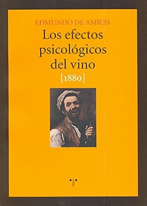 de Amicis, Edmondo. Los efectos psicológicos del vino, 1880. Ediciones Trea, S.L., 2009.