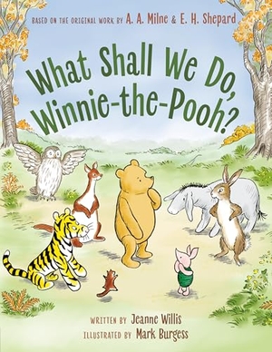 Willis, Jeanne. What Shall We Do, Winnie-The-Pooh?. Penguin Young Readers Group, 2026.