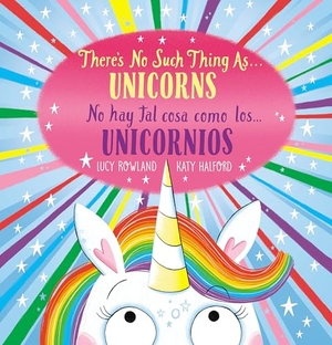 Rowland, Lucy. There's No Such Thing As...Unicorns / No Hay Tal Cosa Como Los... Unicornios (Scholastic Bilingual). Scholastic Inc., 2024.