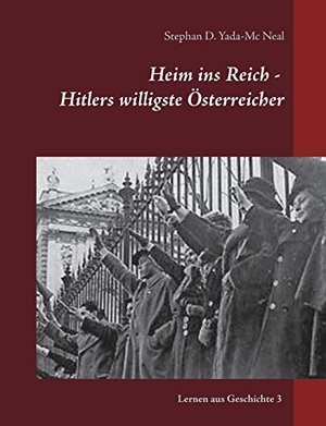 Yada-Mc Neal, Stephan D.. Heim ins Reich - Hitlers willigste Österreicher. Books on Demand, 2018.