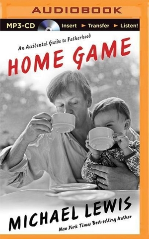 Lewis, Michael. Home Game: An Accidental Guide to Fatherhood. Brilliance Audio, 2015.