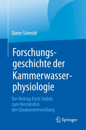 Schmidt, Dieter. Forschungsgeschichte der Kammerwasserphysiologie - Der Beitrag Erich Seidels zum Verständnis der Glaukomentwicklung. Springer Berlin Heidelberg, 2018.