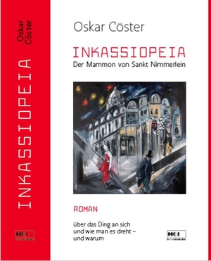 Cöster, Oskar. INKASSIOPEIA - Der Mammon von Sankt Nimmerlein. DOC'S Communications, 2019.