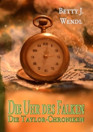 Wendl, Betty J.. Die Uhr des Falken. Books on Demand, 2019.