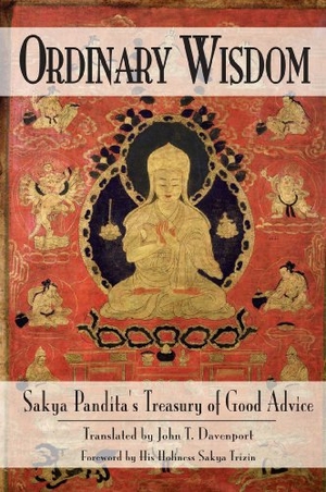 Sakya. Ordinary Wisdom - Sakya Pandita's Treasury of Good Advice. Wisdom Publications, 2000.