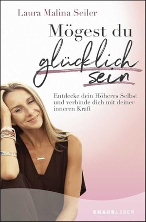 Seiler, Laura Malina. Mögest du glücklich sein - Entdecke dein Höheres Selbst und verbinde dich mit deiner inneren Kraft. Knaur MensSana TB, 2020.