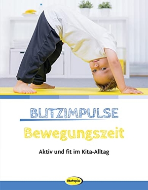 Blitzimpulse Bewegungszeit - Aktiv und fit im Kita-Alltag. Klett Kita GmbH, 2018.