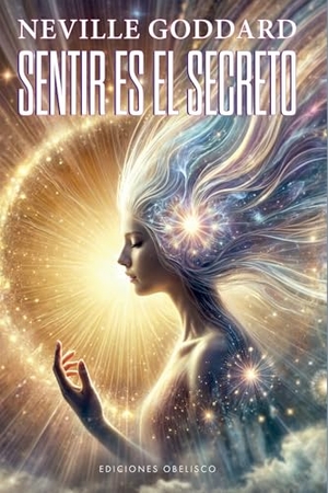 Goddard, Neville. Sentir Es El Secreto. Obelisco, 2025.