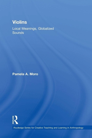 Moro, Pamela. Violins - Local Meanings, Globalized Sounds. Routledge, 2018.