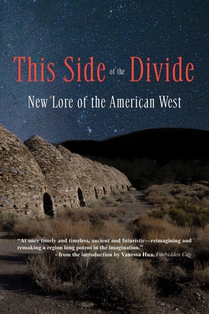Percy, Benjamin / Al-Mohamed, Day et al. This Side of the Divide: New Lore of the American West. Cameron & Company Inc, 2023.