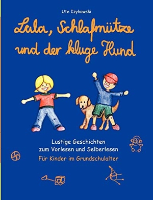 Izykowski, Ute. Lala, Schlafmütze und der kluge Hund - Lustige Geschichten zum Vorlesen und Selberlesen. Books on Demand, 2003.