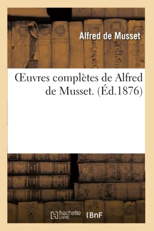 De Musset, Alfred. Oeuvres Complètes de Alfred Musset. Contes Et Nouvelles.. Hachette Livre, 2022.