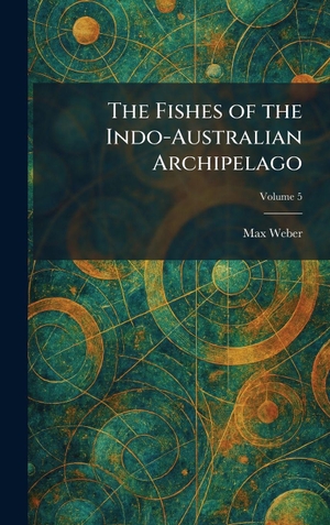 Weber, Max. The Fishes of the Indo-Australian Archipelago. Legare Street Press, 2026.