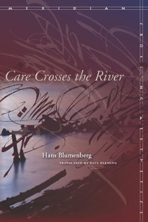 Blumenberg, Hans. Care Crosses the River. STANFORD UNIV PR, 2010.