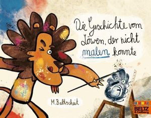 Baltscheit, Martin. Die Geschichte vom Löwen, der nicht malen konnte - Vierfarbiges Bilderbuch. Beltz Verlagsgruppe, 2026.