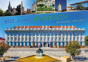 Gümbel, Miryam / Hartmut Schötz. 800 Jahre Ansbach im Wandel der Zeit. WIKOMmedia Verlag, 2021.