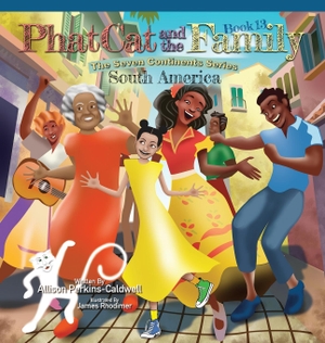 Perkins-Caldwell, Allison / James Rhodimer. Phat Cat and the Family - The Seven Continent Series - South America. Allison Perkins-Caldwell, 2023.
